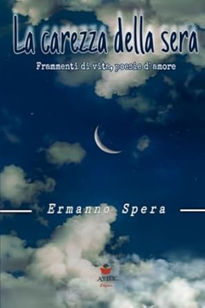 La carezza della sera: " frammenti di vita, poesie d'amore"