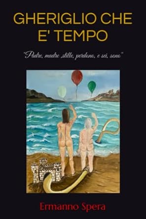 GHERIGLIO CHE E' TEMPO: "Padre, madre ,stille, perdono, e sei, sono"